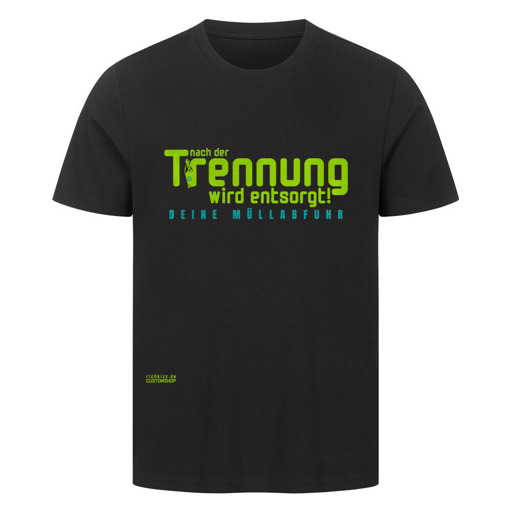 Angenehmes Premium-T-Shirt in normaler Passform, das mit seinem hohen Qualitätsstandard überzeugt. Custom Anfertigung für die Boys und Girls von der Müllabfuhr. Nach der Trennung wird entsorgt, schön frech und zweideutig, so bist du der Star auf dem nächsten Betriebsausflug, 100% Baumwolle, 180 GSM